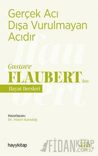 Gerçek Acı Dışa Vurulmayan Acıdır - Gustave Flaubert’den Hayat Dersleri