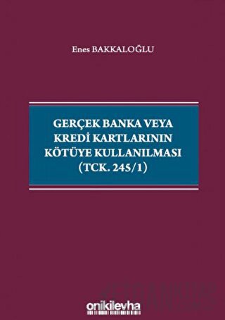 Gerçek Banka veya Kredi Kartlarının Kötüye Kullanılması (TCK. 245/1)