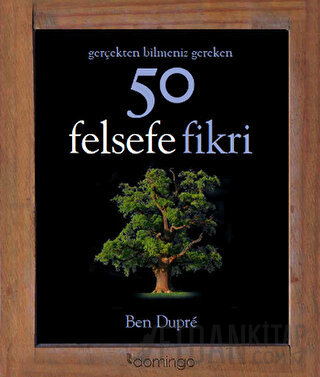 Gerçekten Bilmeniz Gereken 50 Felsefe Fikri (Ciltli) Ben Dupre