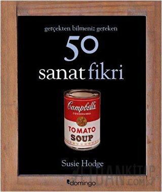 Gerçekten Bilmeniz Gereken 50 Sanat Fikri (Ciltli) Susie Hodge