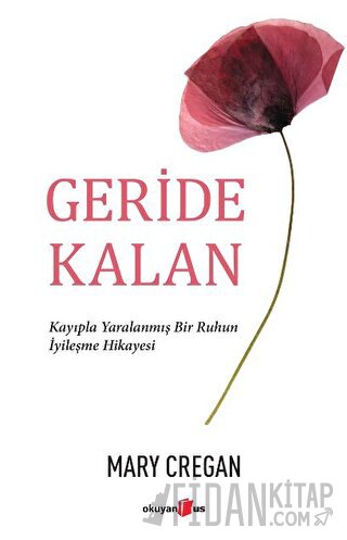 Geride Kalan - Kayıpla Yaralanmış Bir Ruhun İyileşme Hikayesi