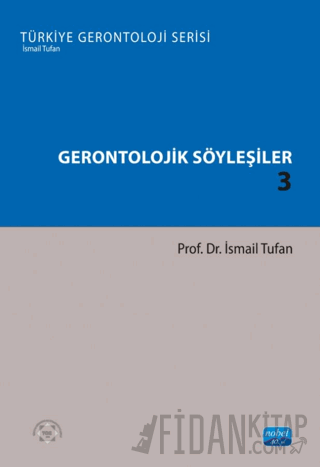 Gerontolojik Söyleşiler 3 - Türkiye Gerontoloji Serisi