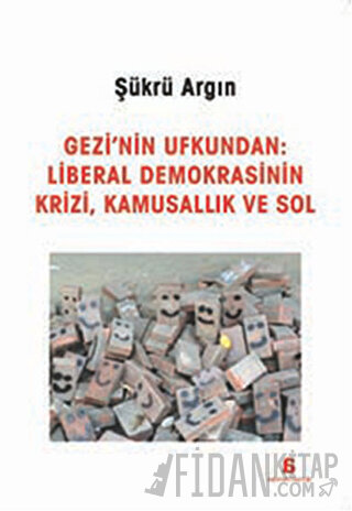Gezi'nin Ufkundan: Liberal Demokrasinin Krizi, Kamusallık ve Sol