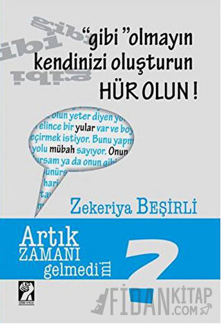 Gibi Olmayın Kendinizi Oluşturun Hür Olun!