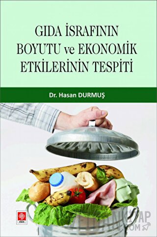 Gıda İsrafının Boyutu ve Ekonomik Etkilerinin Tespiti