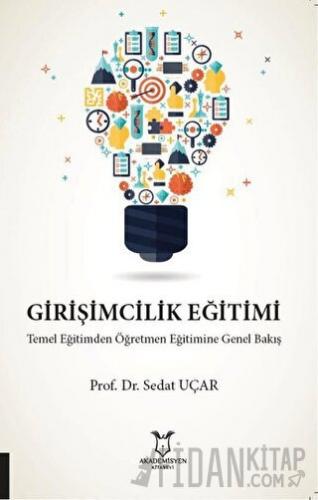 Girişimcilik Eğitimi Temel Eğitimden Öğretmen Eğitimine Genel Bakış
