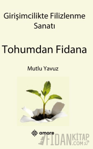 Girişimcilikte Filizlenme Sanatı Tohumdan Fidana