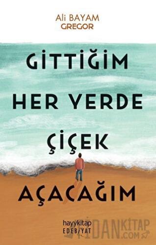 Gittiğim Her Yerde Çiçek Açacağım