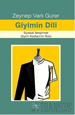 Giyimin Dili Siyasal İletişimde Giyim Kodlarının Rolü Zeynep Varlı Gür