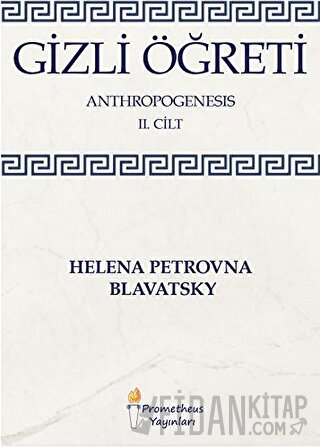 Gizli Öğreti - Anthropogenesis 2. Cilt Helena Petrovna Blavatsky