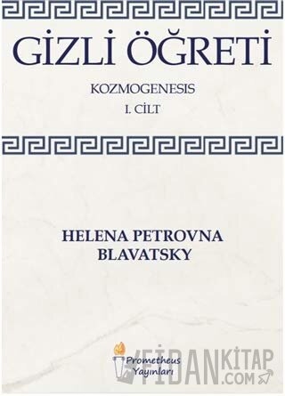 Gizli Öğreti - Kozmogenesis 1. Cilt Helena Petrovna Blavatsky