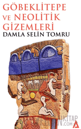 Göbeklitepe ve Neolitik Gizemleri Damla Selin Tomru
