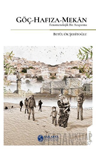 Göç-Hafıza-Mekan Fenomenolojik Bir Araştırma-