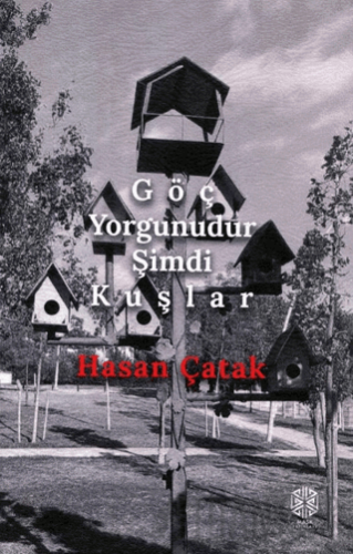 Göç Yorgunudur Şimdi Kuşlar Hasan Çatak