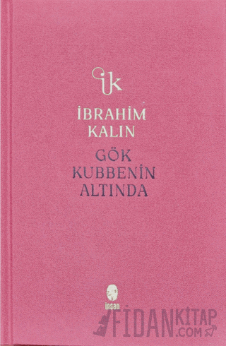 Gök Kubbenin Altında (Ciltli) İbrahim Kalın