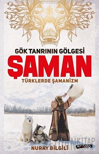 Gök Tanrının Gölgesi Şaman Türklerde Şamanizm