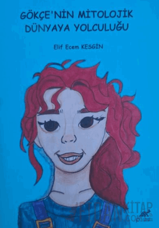 Gökçe’nin Mitolojik Dünyaya Yolculuğu