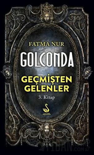 Golconda: Geçmişten Gelenler 3. Kitap Fatma Nur Çeboğlu