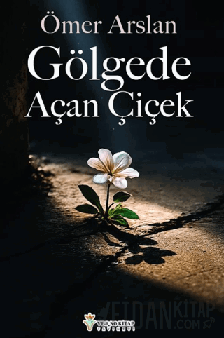 Gölgede Açan Çiçek Ömer Arslan