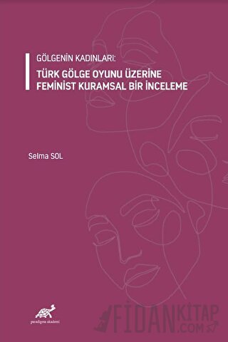 Gölgenin Kadınları: Türk Gölge Oyunu Üzerine Feminist Kuramsal Bir İnceleme
