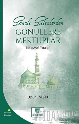 Gönüle Gelenlerden Gönüllere Mektuplar Tasavvufi Yazılar
