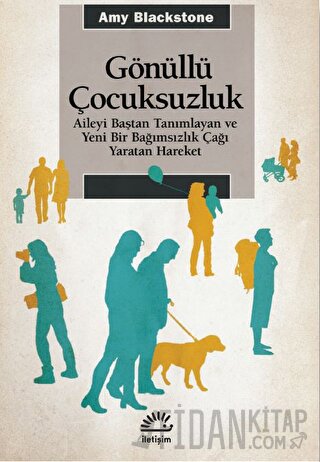 Gönüllü Çocuksuzluk - Aileyi Baştan Tanımlayan ve Yeni Bir Bağımsızlık