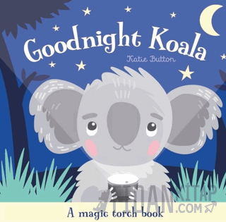 Goodnight Koala - A Magic Torch Book (Ciltli)