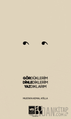 Gördüklerim, Dinlediklerim, Yazdıklarım
