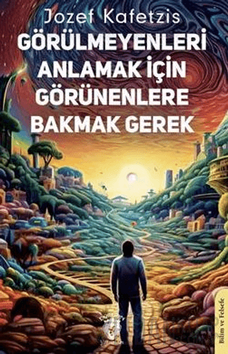 Görülmeyenleri Anlamak İçin Görünenlere Bakmak Gerek