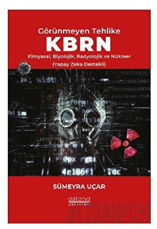 Görünmeyen Tehlike KBRN - Kimyasal, Biyolojik, Radyolojik ve Nükleer (Yapay Zeka Destekli)