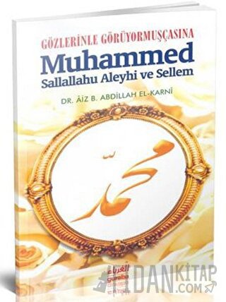 Gözlerinle Görüyormuşçasına Muhammed Sallallahu Aleyhi ve Sellem