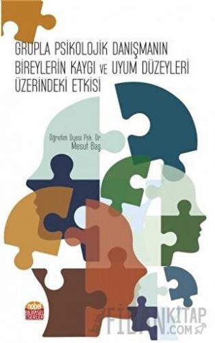 Grupla Psikolojik Danışmanın Bireylerin Kaygı ve Uyum Düzeyleri Üzerindeki Etkisi