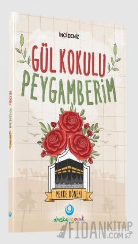 Gül Kokulu Peygamberim - Mekke Dönemi İnci Deniz