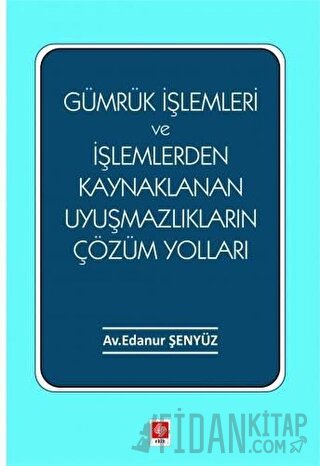 Gümrük İşlemleri ve İşlemlerden Kaynaklanan Uyuşmazlıkların Çözüm Yolları