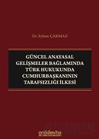 Güncel Anayasal Gelişmeler Bağlamında Türk Hukukunda Cumhurbaşkanının Tarafsızlığı İlkesi