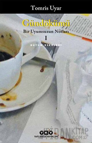 Gündökümü - Bir Uyumsuzun Notları 1 Tomris Uyar