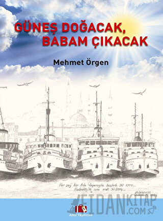 Güneş Doğacak, Babam Çıkacak (Ciltli) Mehmet Örgen