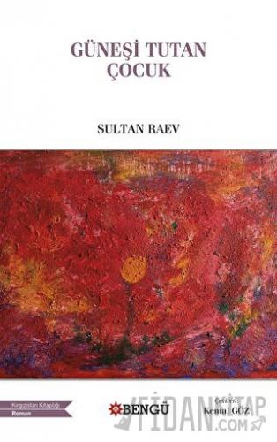 Güneşi Tutan Çocuk Sultan Raev