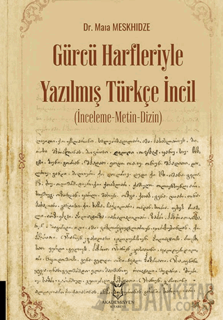 Gürcü Harfleriyle Yazılmış Türkçe İncil (İnceleme-Metin-Dizin)