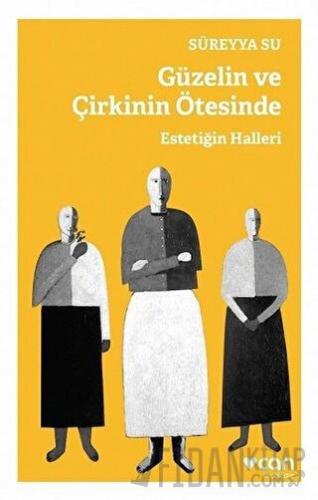 Güzelin ve Çirkinin Ötesinde - Estetiğin Halleri