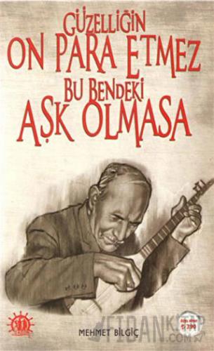 Güzelliğin On Para Etmez Bu Bendeki Aşk Olmasa Mehmet Bilgiç
