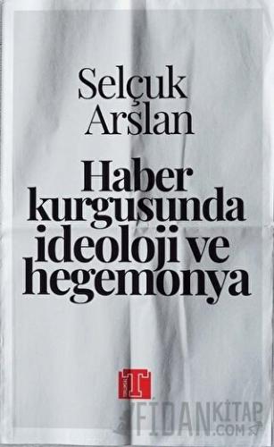 Haber Kurgusunda İdeoloji ve Hegemonya