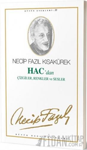 Hac'dan Çizgiler, Renkler ve Sesler : 27 - Necip Fazıl Bütün Eserleri
