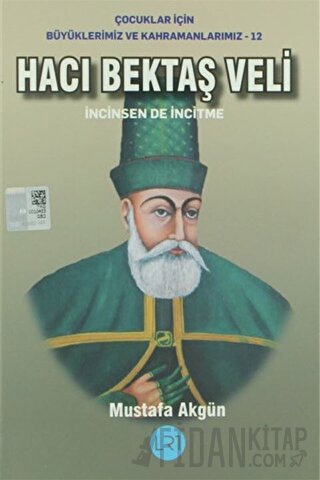 Hacı Bektaş Veli - İncinsen de İncitme
