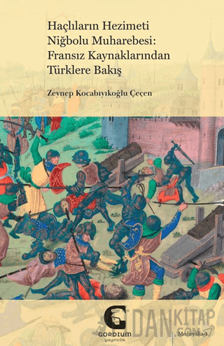 Haçlıların Hezimeti Niğbolu Muharebesi: Fransız Kaynaklarından Türklere Bakış
