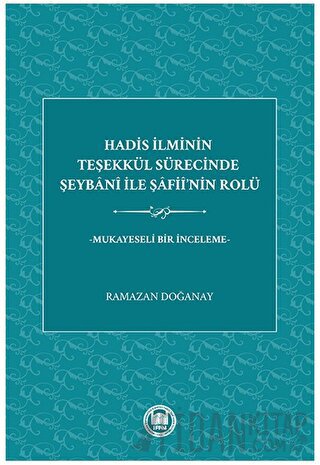 Hadis İlminin Teşekkül Sürecinde Şeybani İle Şafii’nin Rolü