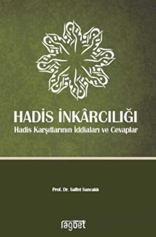 Hadis İnkarcılığı-Hadis Karşıtlarının İddiaları ve Cevaplar