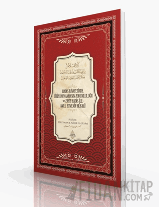 Hadis Rivayetinde Titiz Davranmanın Zorunluluğu Ve Zayıf Hadis İle Amel Etmenin Hükmü