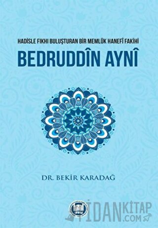 Hadisle Fıkhı Buluşturan Bir Memlük Hanefi Fakihi Bedruddin Ayni