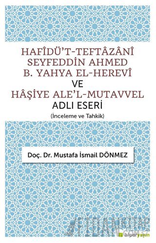Hafîdü't-Teftazani Seyfeddin Ahmed B. Yahya El-Herevi ve Haşiye Ale'l-Mutavvel Adlı Eseri